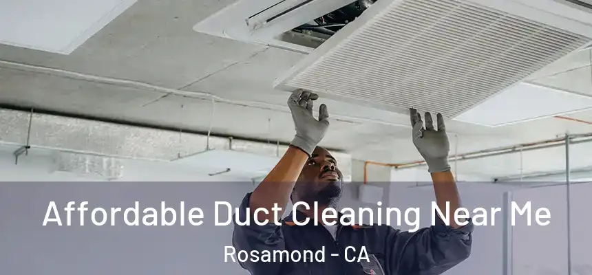 Affordable Duct Cleaning Near Me Rosamond - CA
