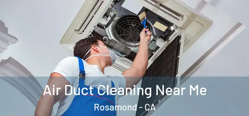 Air Duct Cleaning Near Me Rosamond - CA