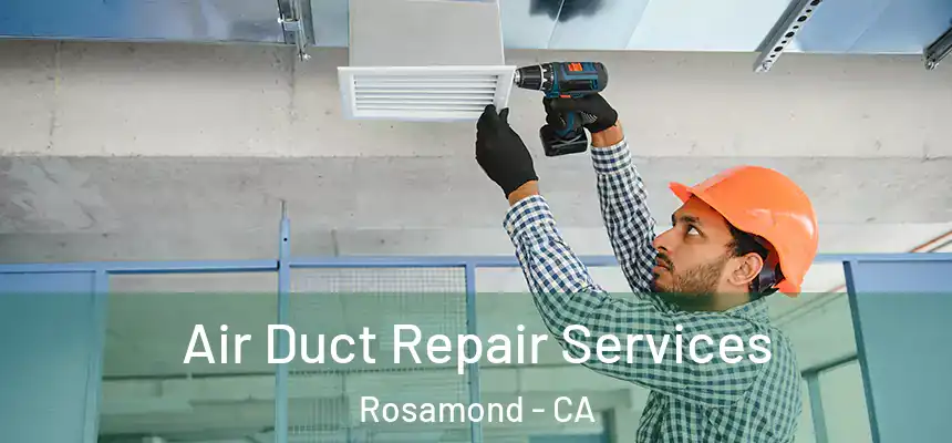 Air Duct Repair Services Rosamond - CA