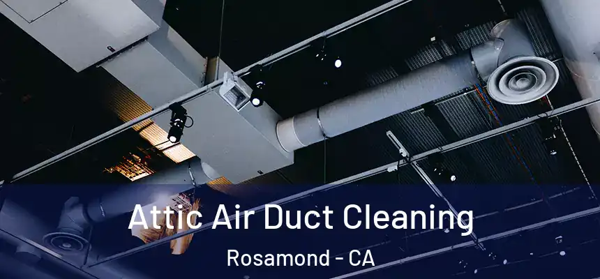  Attic Air Duct Cleaning Rosamond - CA