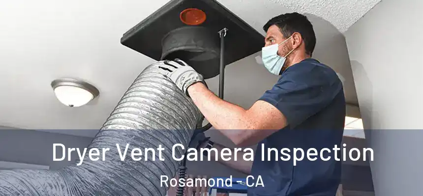  Dryer Vent Camera Inspection Rosamond - CA