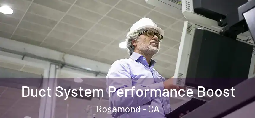 Duct System Performance Boost Rosamond - CA