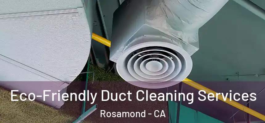  Eco-Friendly Duct Cleaning Services Rosamond - CA