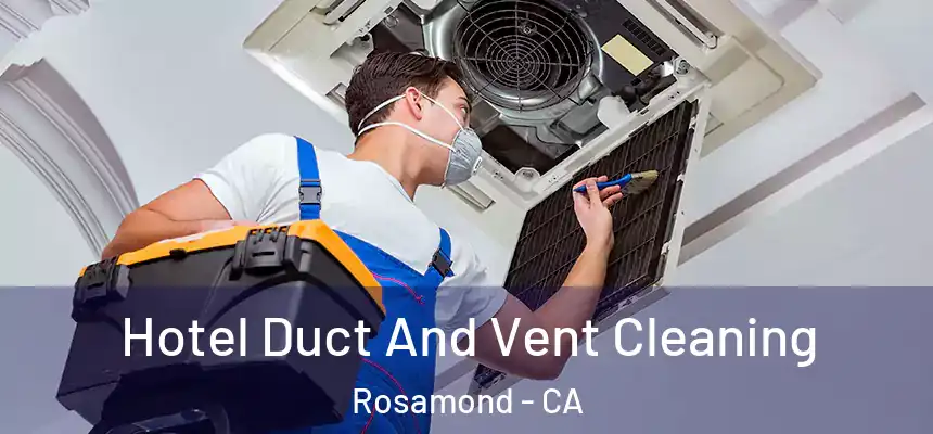 Hotel Duct And Vent Cleaning Rosamond - CA