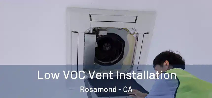  Low VOC Vent Installation Rosamond - CA