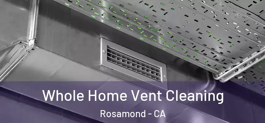 Whole Home Vent Cleaning Rosamond - CA